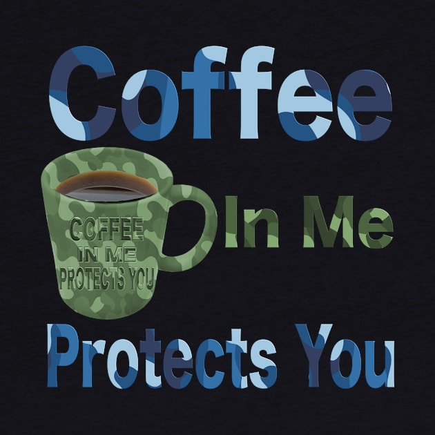 Coffee in me protects you camo design T-Shirt mug coffee mug apparel hoodie sticker gift by LovinLife